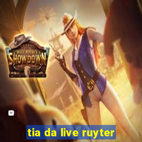 tia da live ruyter